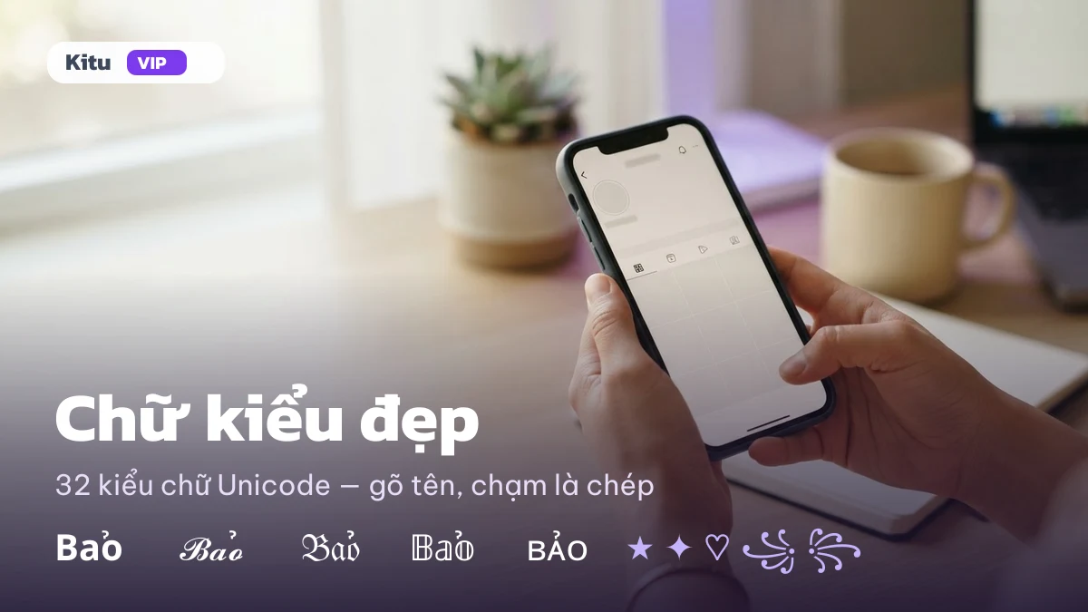 Chữ kiểu đẹp: 32 kiểu chữ Unicode gõ tên chép một chạm trên KituVIP